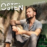 Felix Räuber - Wie klingt der Osten/Wie klingt Heimat - Die Reise geht weiter